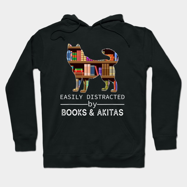 Easily Distracted By Akitas & Books Lover Hoodie by Wakzs3Arts